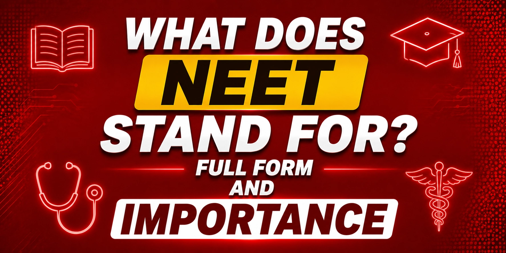 What Does NEET Stand For? Full Form and Importance